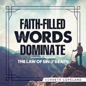 Faith-Filled Words Dominate the Law of Sin and Death-0