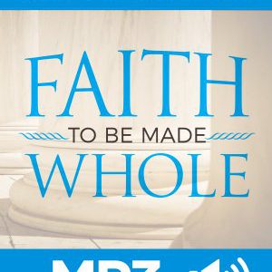 Faith to Be Made Whole MP3