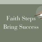 Faith Steps Bring Success
