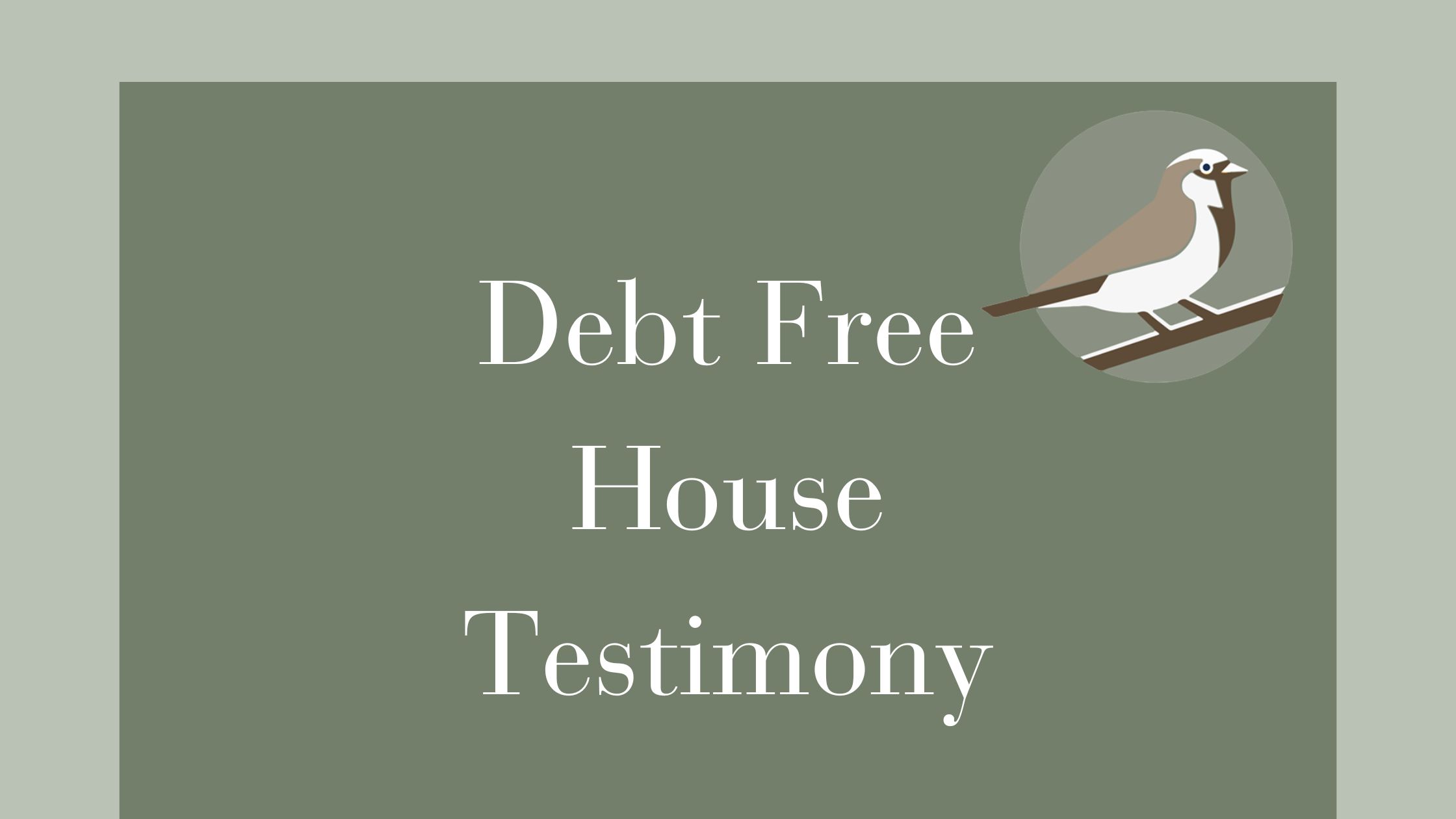 Debt Free House Testimony