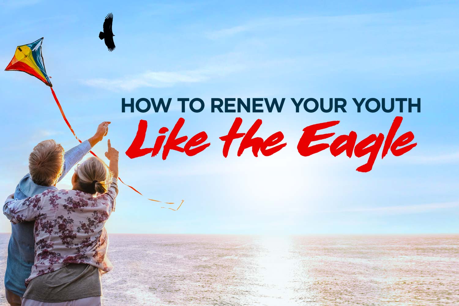 How To Renew Your Youth Like the Eagle