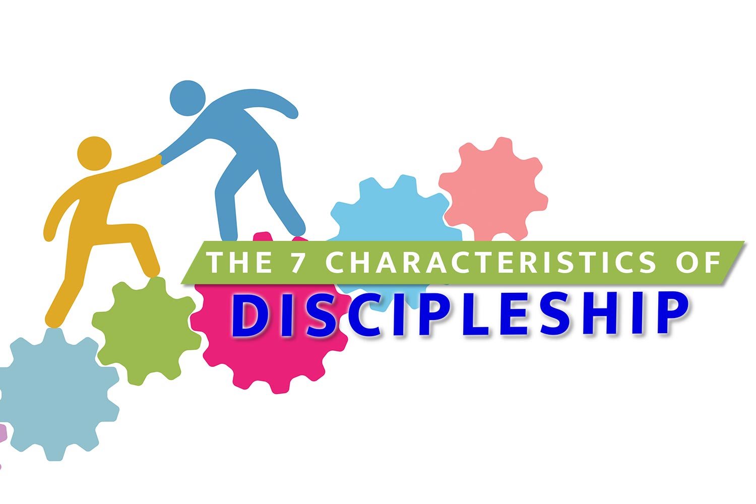 The 7 Characteristics of Discipleship