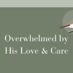 Overwhelmed by His Love & Care