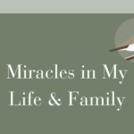 Miracles in My Life & Family