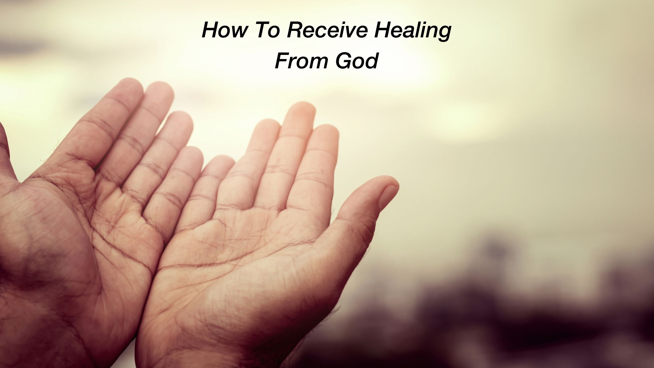 How to Receive Your Healing From God