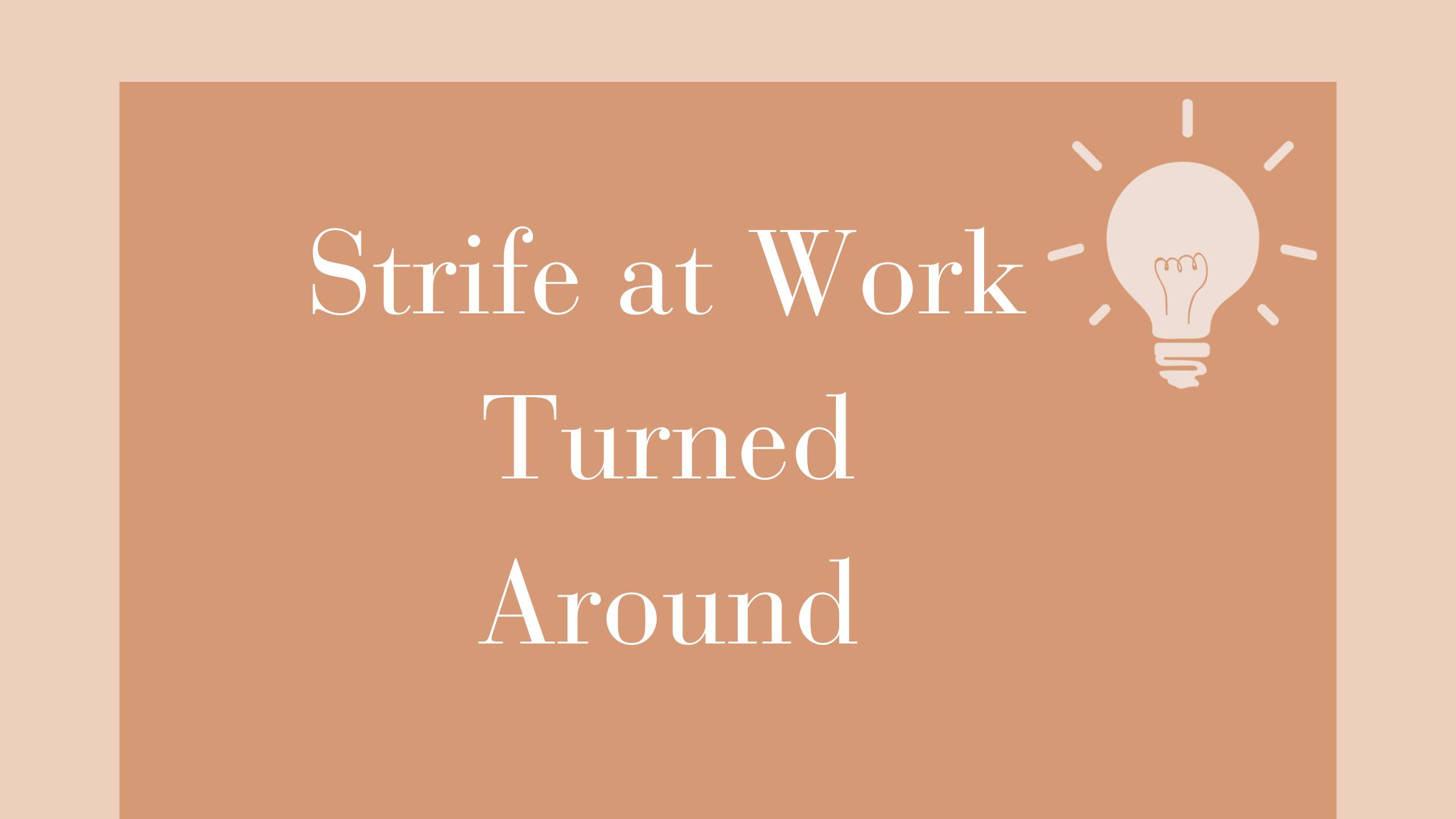 Strife at Work Turned Around