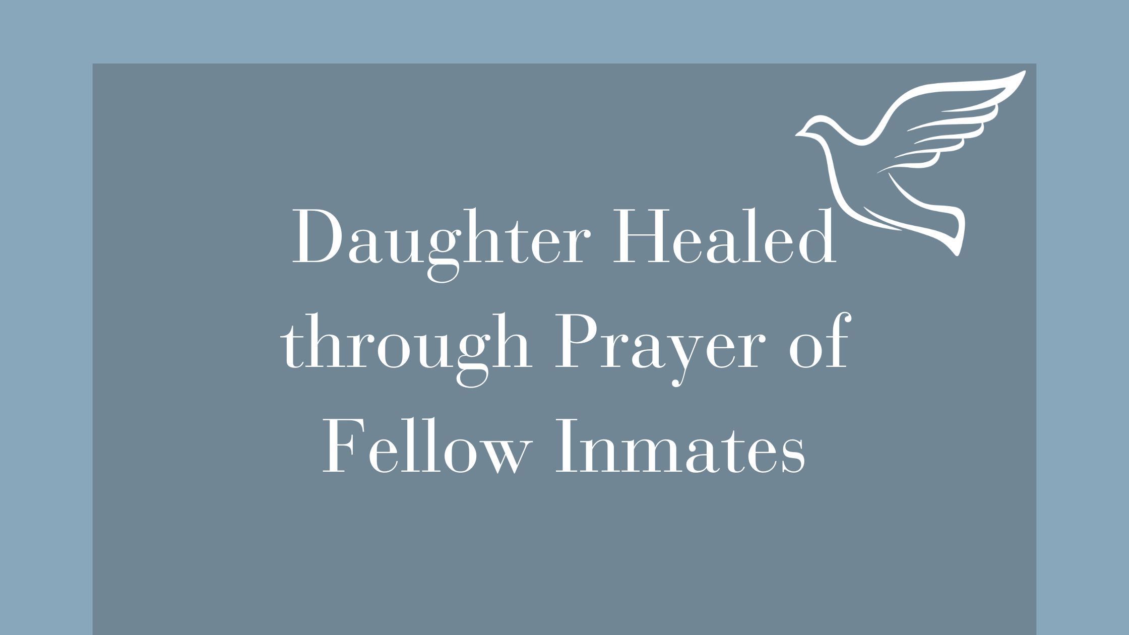 Daughter Healed through prayer of Fellow Inmates (1)
