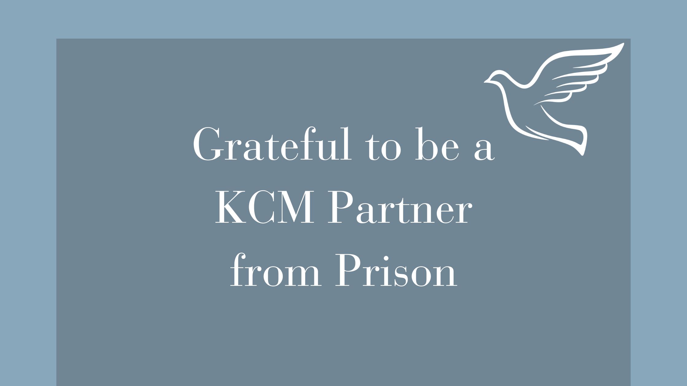 Grateful to be a KCM Partner from Prison