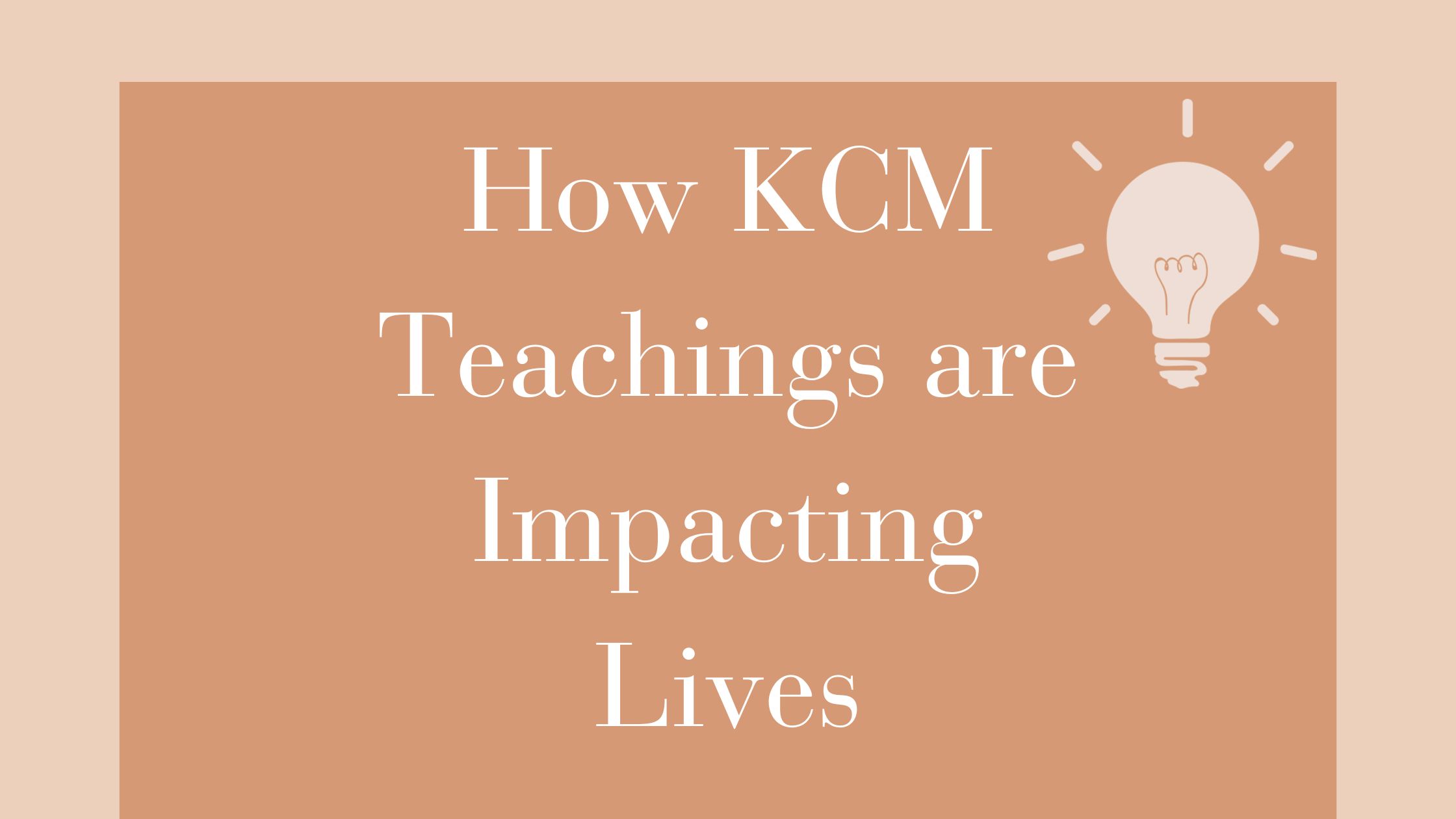 How KCM teachings are impacting lives