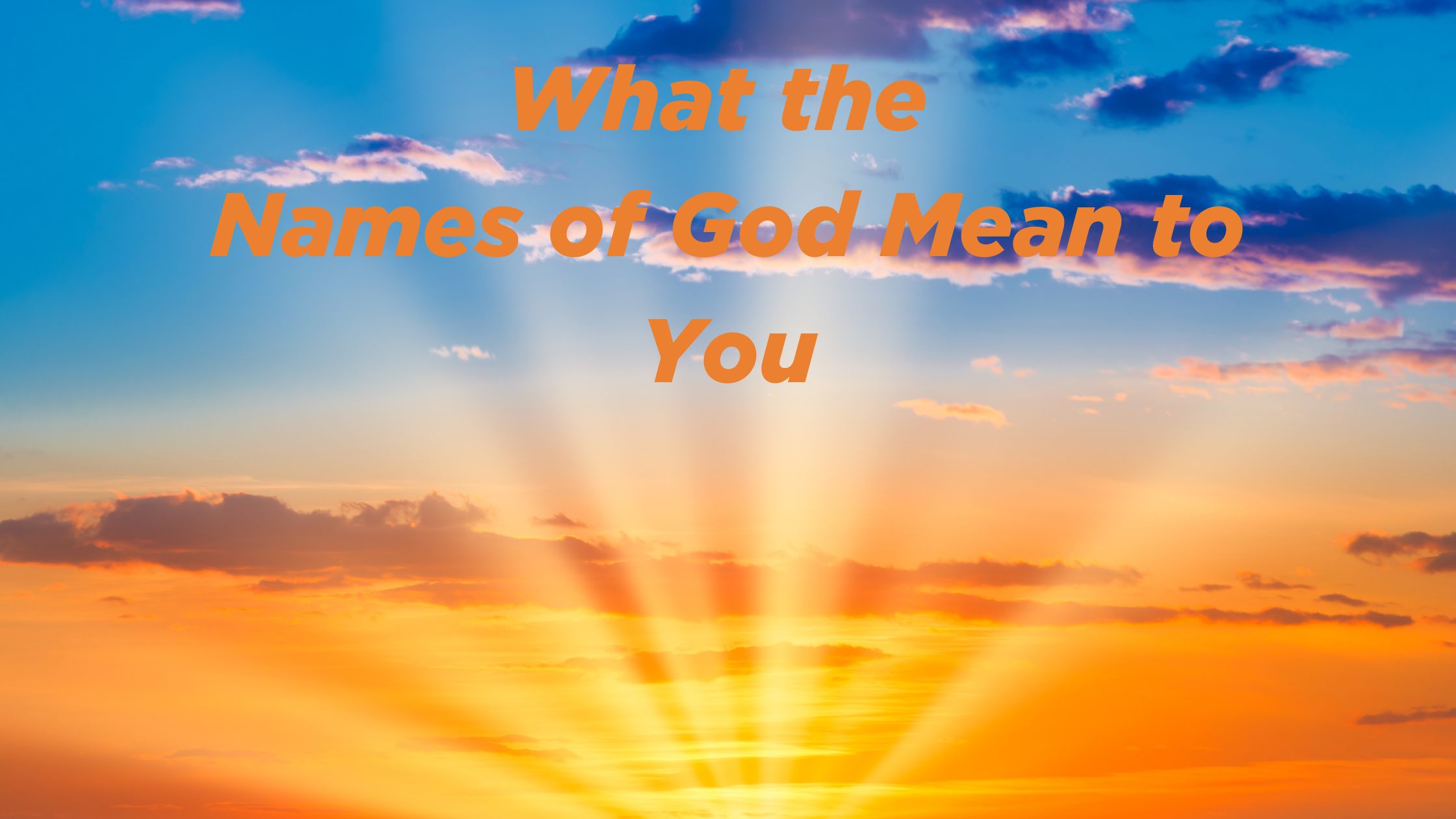 What the Names of God Mean to You