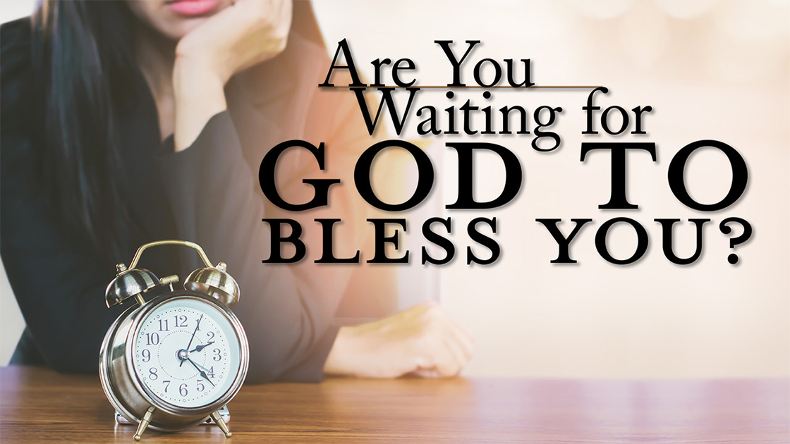 Are You Waiting for God to Bless You?