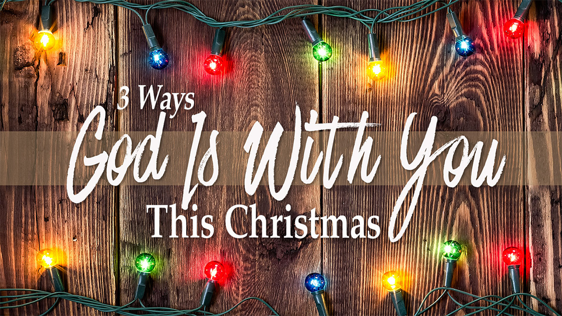 3 Ways God is with You This Christmas