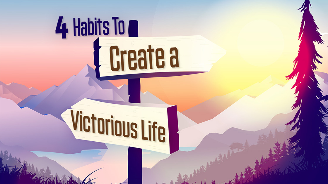 4 Habits to Create a Victorious Life - Blog Banner