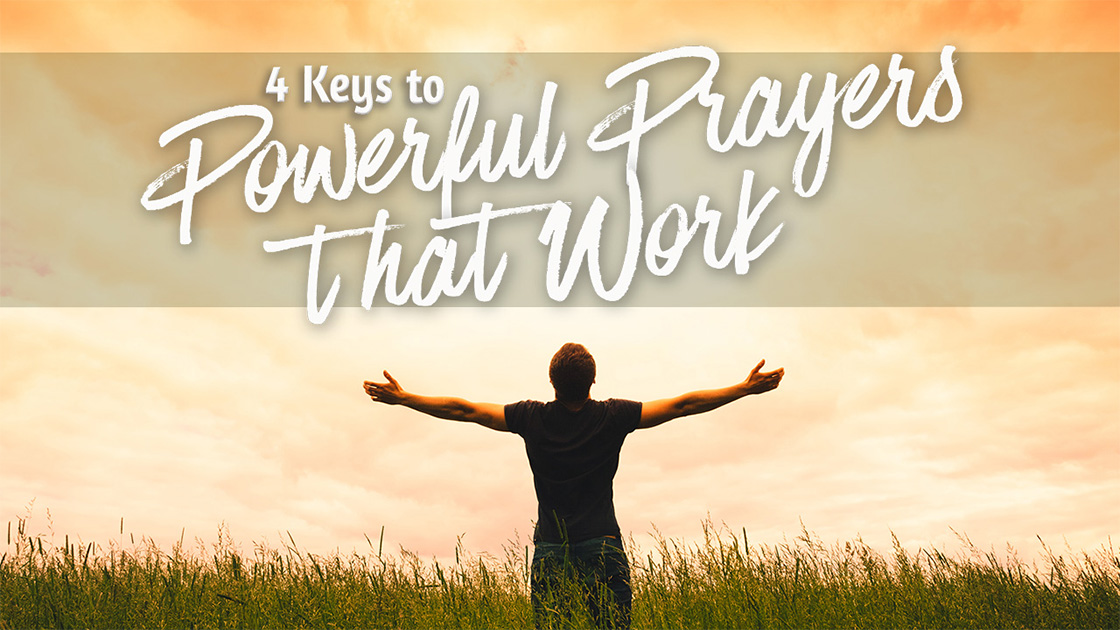 4 Keys to Powerful Prayers That Work