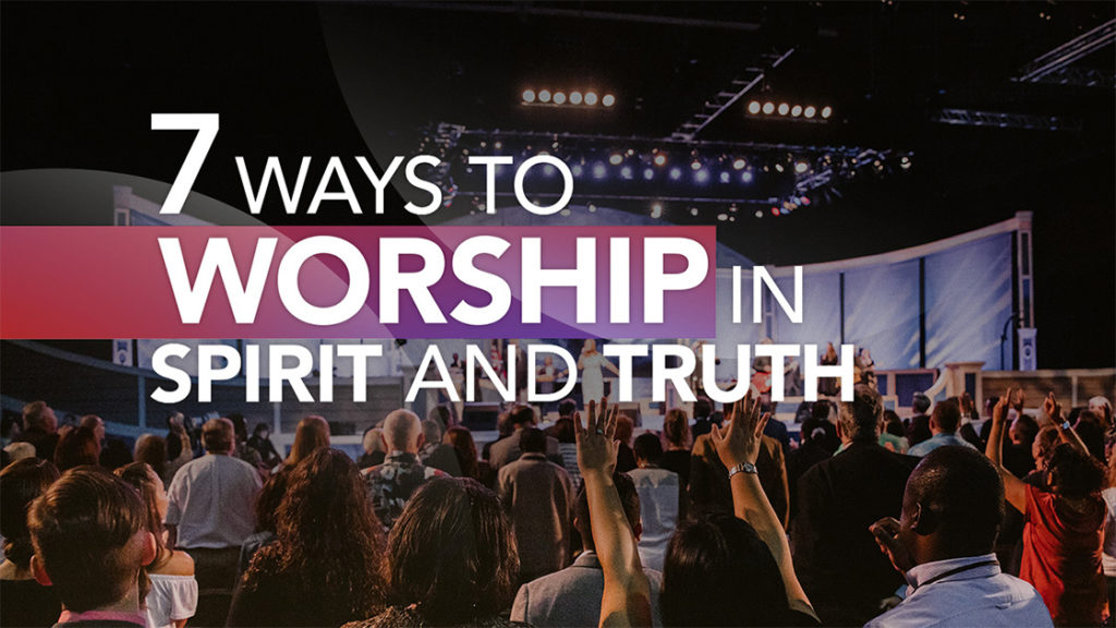 7 Ways To Worship In Spirit And In Truth - KCM Europe