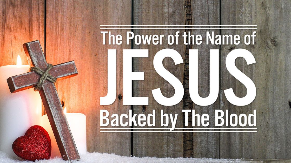 The Power of the Name of Jesus Backed by The Blood