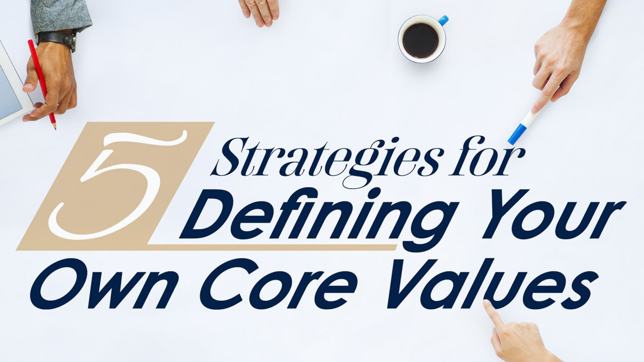 5 Strategies for Defining Your Own Core Values