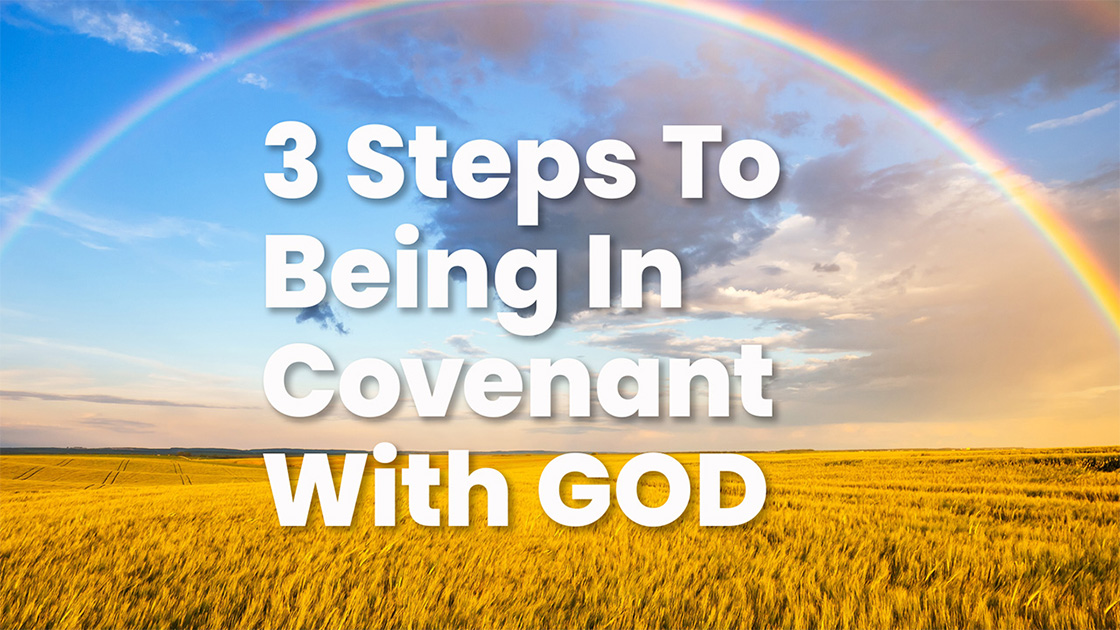 3 Steps To Being In Covenant With God