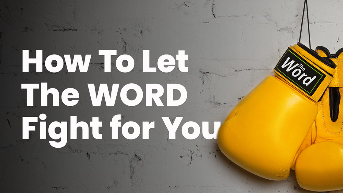 How To Let The Word Fight for You
