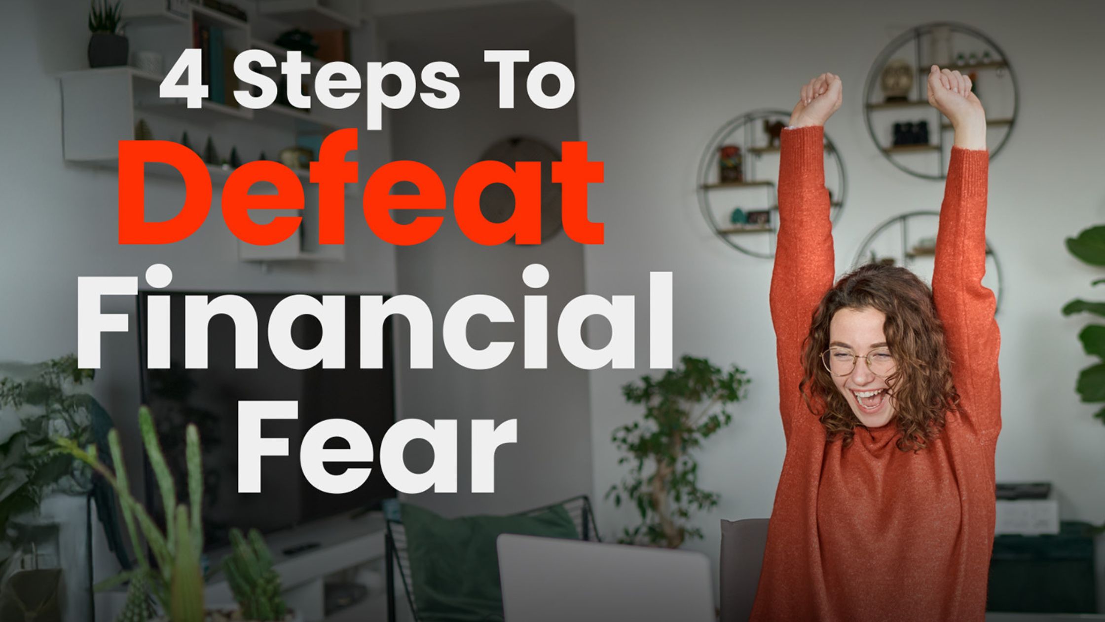 4 Steps to Defeat Financial Fear