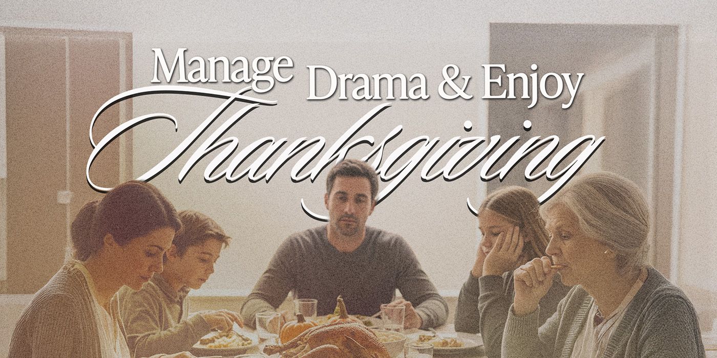Manage Family Drama and Confidently Enjoy Your Thanksgiving