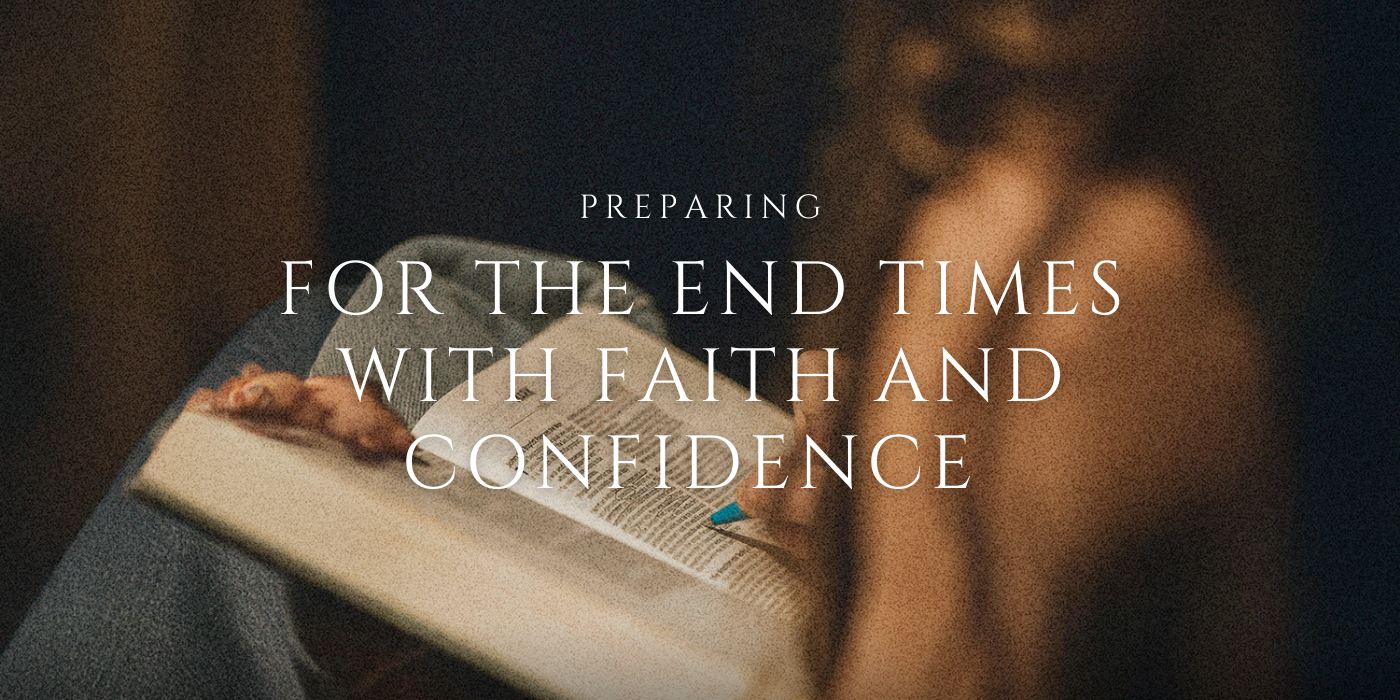 Preparing For The End Time With Faith and Confidence